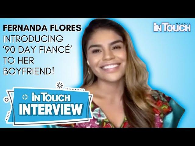 '90 Day Fiancé' Fernanda Flores Talks Introducing '90 Day Fiancé' To Boyfriend, Noel Mikaelian!