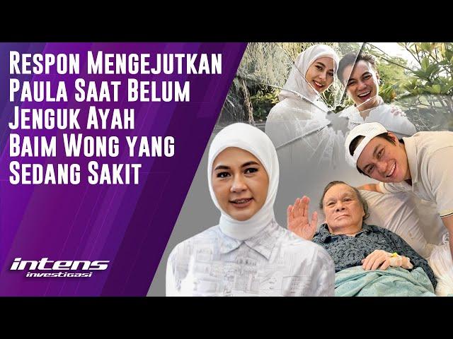 Respon Paula Saat Belum Jenguk Ayah Baim Wong Sakit | Intens Investigasi | Eps 4000