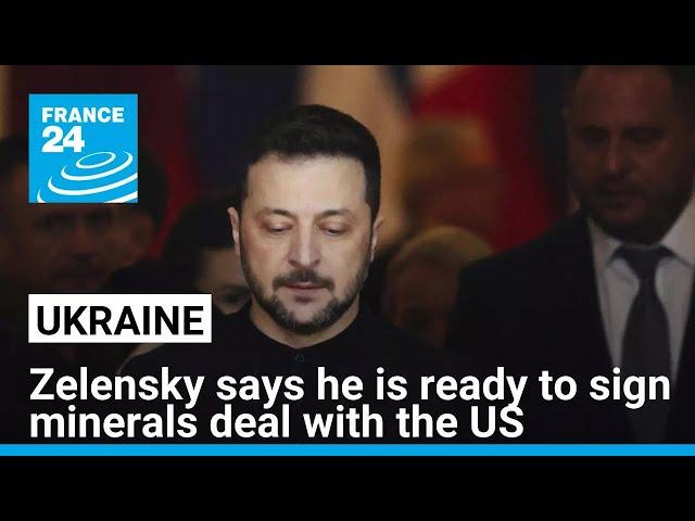 Zelensky says Ukraine ready to sign minerals deal with United States • FRANCE 24 English