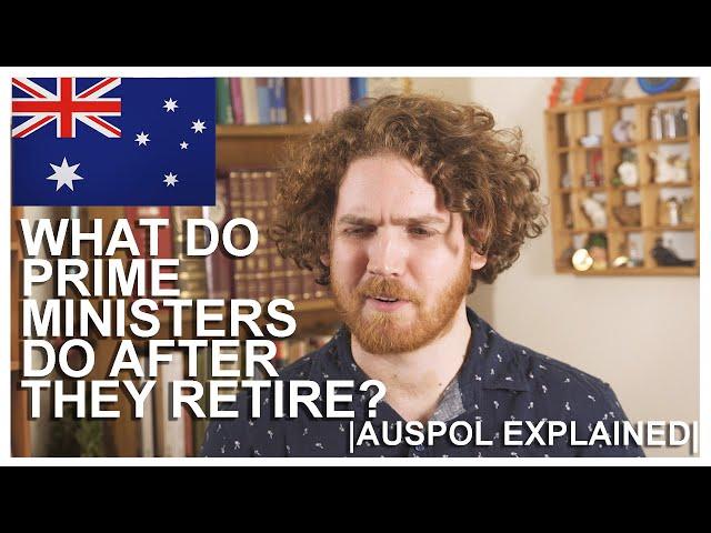 What Do Prime Ministers Do When They Retire? | AUSPOL EXPLAINED