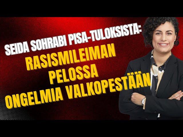 "Maahanmuuttajien ongelmia valkopestään rasismileiman pelossa" | Pisa-tulokset, Seida Sohrabi