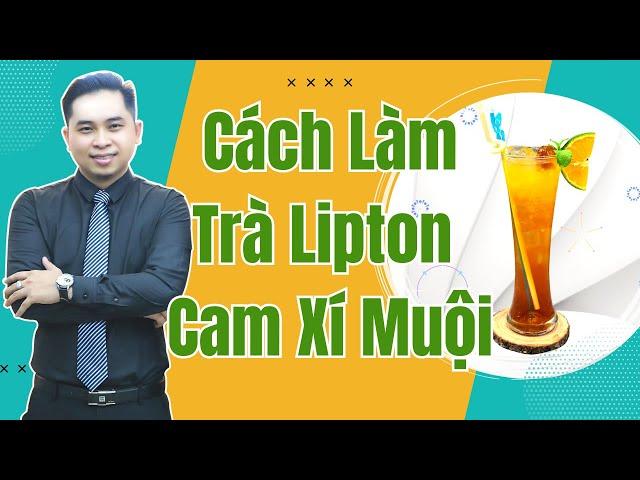 Hướng Dẫn Cách Làm Trà Lipton Cam Xí Muội Ngon Đậm Đà | Phan Thế Vinh | Saigon Baristender