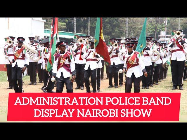 THE ADMINISTRATION POLICE BAND DISPLAY NAIROBI SHOW 2024