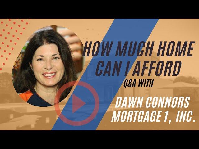 How Much Home Can I Afford?  Q&A with Dawn Connors