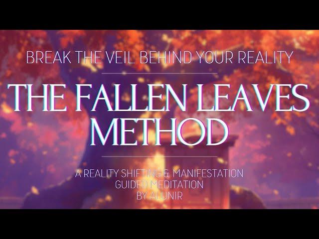 THE FALLEN LEAVES METHOD //Reality shifting guided meditation