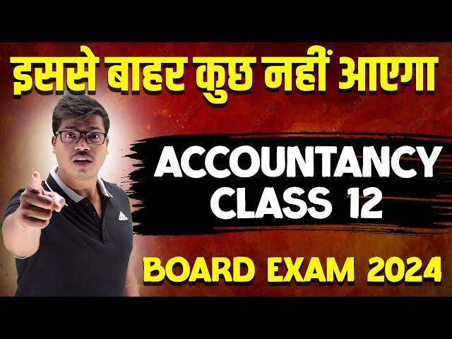 Chapter wise Most Important Questions in Class 12 Accounts Board exam 2024 | 100% Coverage | MUST DO