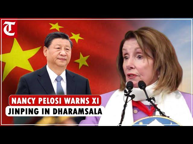 "You the President of China, you’ll be gone": Nancy Pelosi warns Xi Jinping in Dharamsala