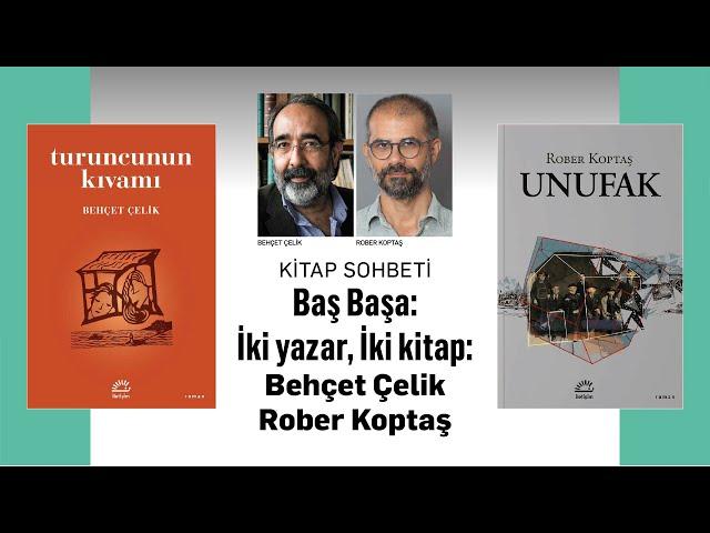 Baş Başa: İki yazar, İki kitap: Behçet Çelik, Rober Koptaş