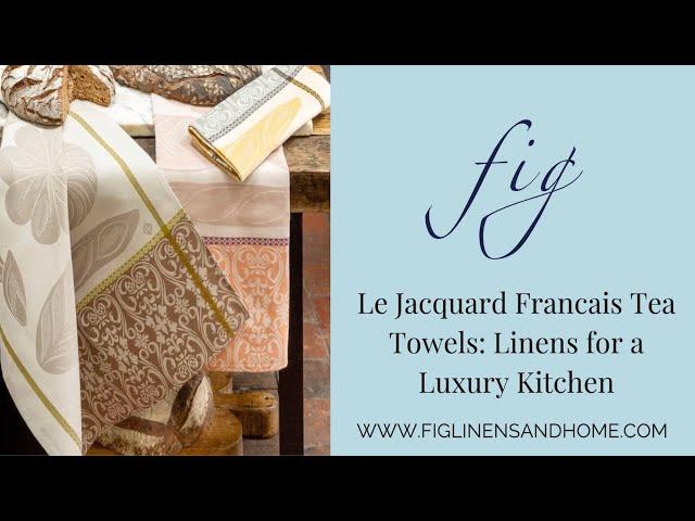 Le Jacquard Francais Tea Towels: Linens for a Luxury Kitchen