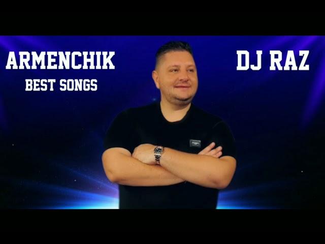 Armenchik & Dj Raz _ BEST SONGS #armenchik #songs #dj