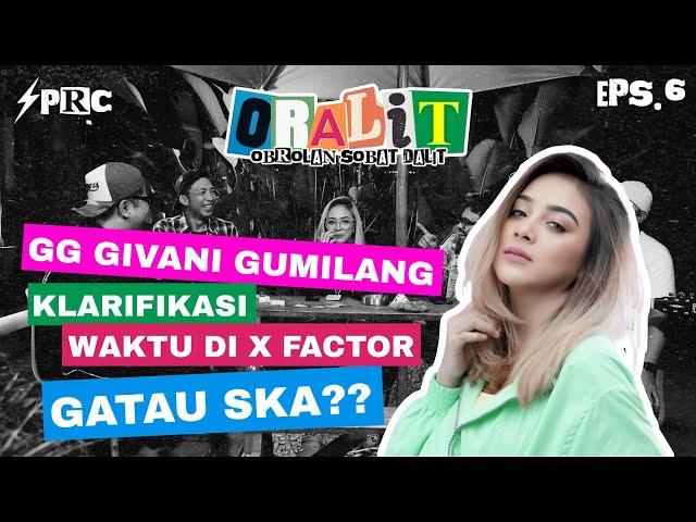 GG GIVANI GUMILANG GATAU SKA? LANGSUNG KLARIFIKASI JAMAN X FACTOR | ORALIT EPISODE 6