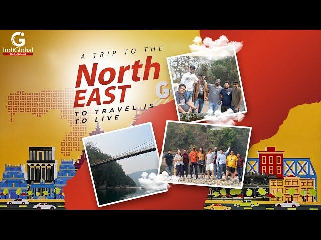 IndiGlobal’s trip to the North East