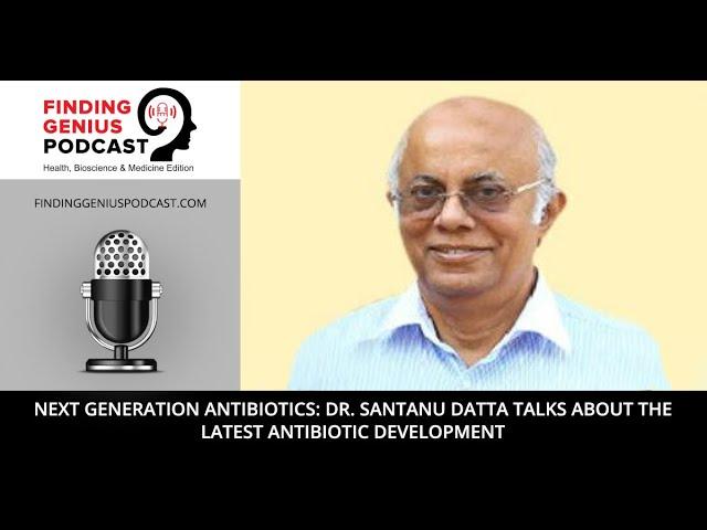 Next Generation Antibiotics: Dr. Santanu Datta Talks about the Latest Antibiotic Development