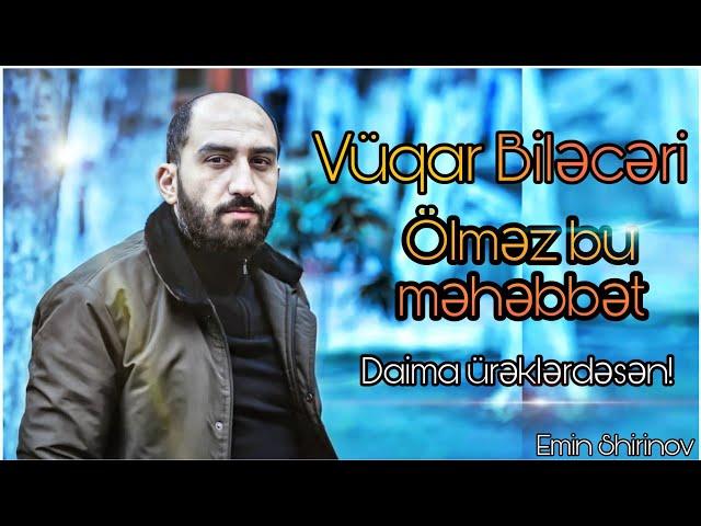 Vüqar Biləcərili-Ölməz bu məhəbbət 2020