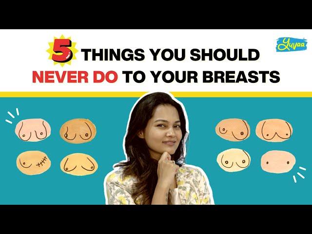 5 Things You Should Never Do To Your Breasts #ThatSexEdTalk