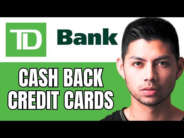 TD Bank Cash Back Credit Cards Review (2024)