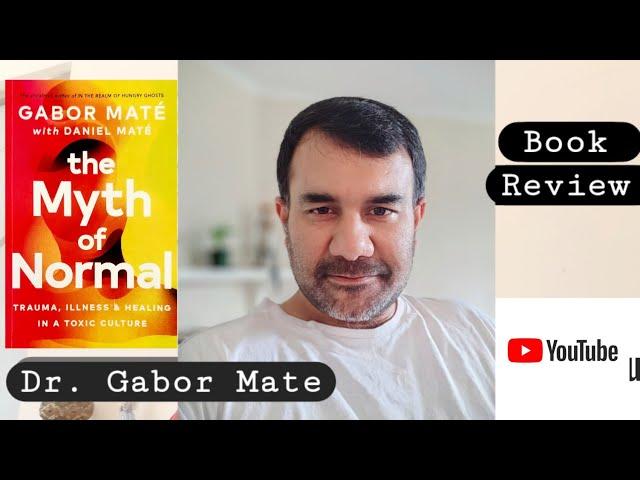 Dr. Gabor Mate - The Myth of Normal - Book Review/ Dr. Faisal Rashid/Consultant Psychiatrist