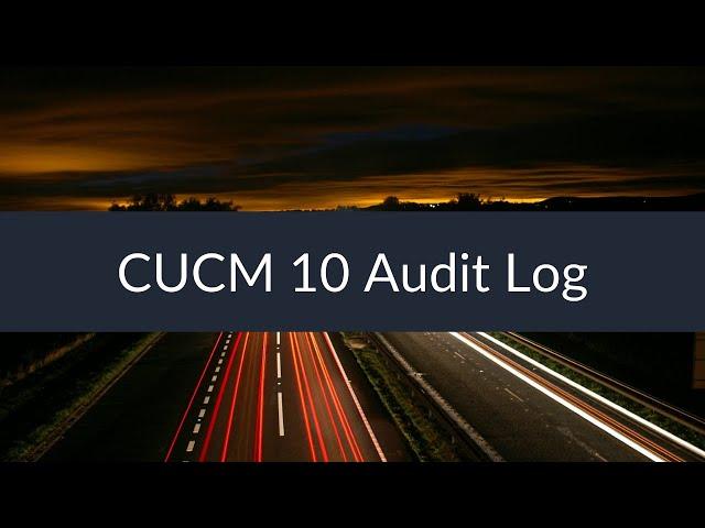 Sunset Learning - CUCM 10 Audit Log