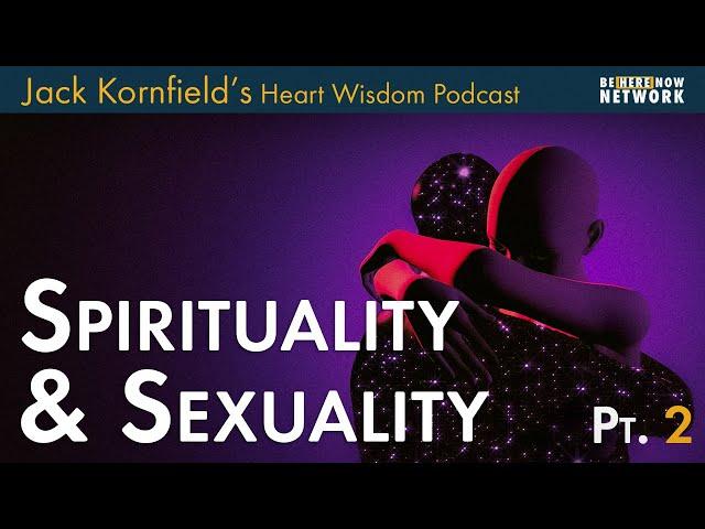 Jack Kornfield on Sexuality and Relationships - Heart Wisdom Ep. 192