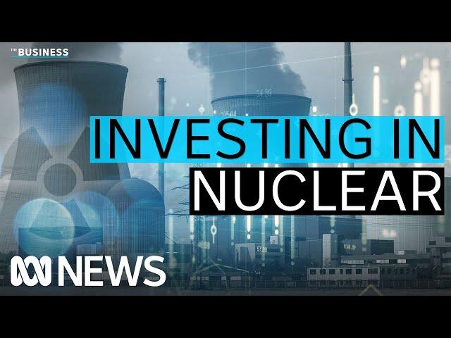 Will business invest in a new Australian nuclear power industry? | The Business | ABC News