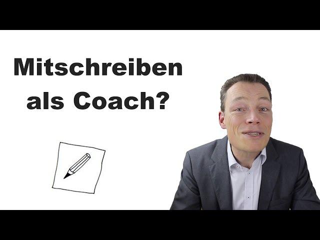 Coaching-Methoden + Coaching-Tools: Darf ich als Coach mitschreiben? // M. Wehrle