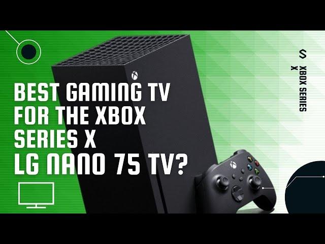 LG NANO 75 - Best TV for Xbox Series X?