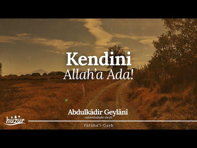 Rahat Etmen Tamamen Kendini ALLAH'A ADAMANA Bağlıdır! | Abdulkadir Geylani