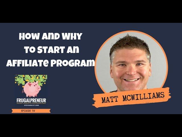 How and Why to Start an Affiliate Program with Matt McWilliams