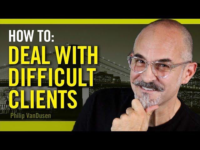 How To Deal With Difficult Clients - for creative professionals