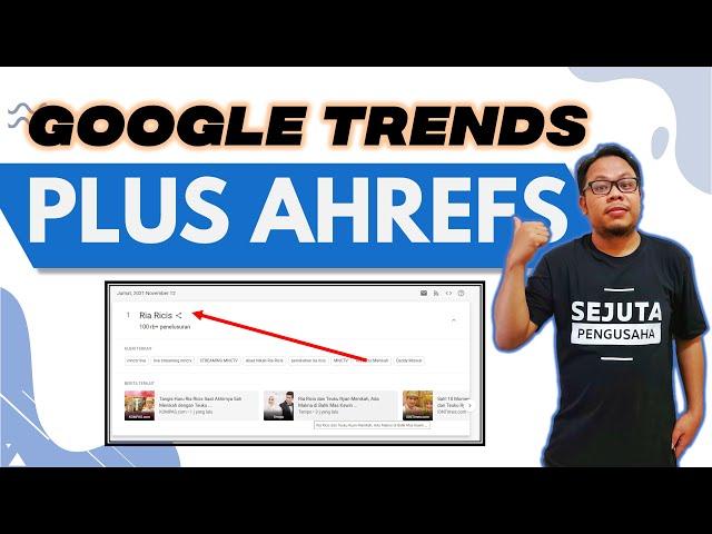  GOOGLE TRENDS DIKAWINKAN DENGAN AHREFS APA YANG TERJADI?? SIMAK SAMPAI SELESAI YA