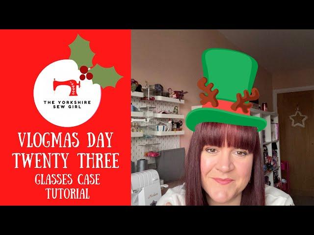 Vlogmas Day Twenty Three / Glasses Case Tutorial