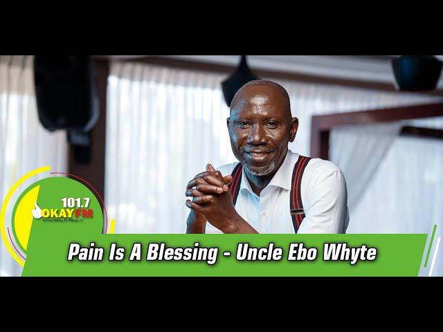 Pain Is A Blessing - Uncle Ebo Whyte