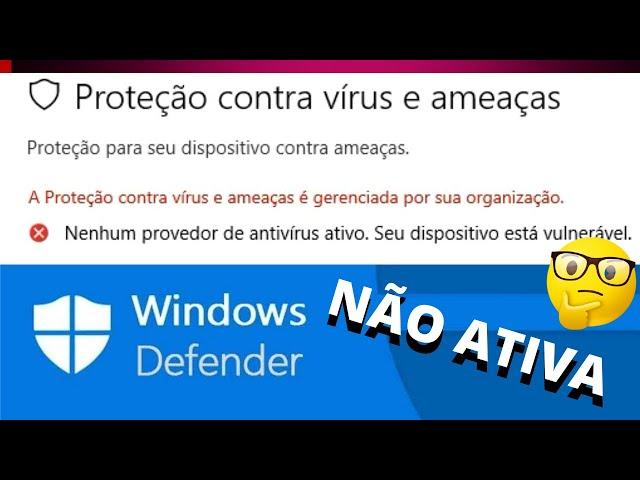 WINDOWS DEFENDER NAO ATIVA /A PROTEÇAO CONTRA VIRUS E AMEAÇA É GERENCIADA POR SUA ORGANIZAÇÃO