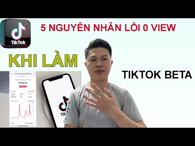 5 nguyên nhân đăng video dính lỗi 0 view Tiktok Beta