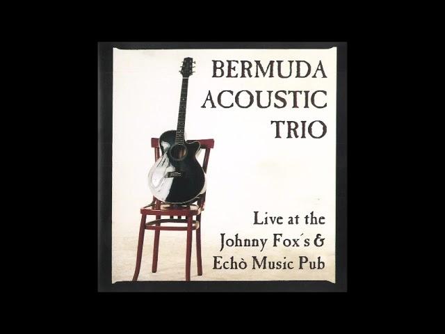 BERMUDA ACOUSTIC TRIO - Live at the Johnny Fox's & Echò Music Pub (1998) [FULL ALBUM]