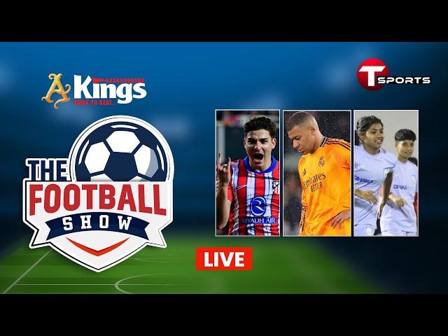 Live | The Football Show | Talk Show | EPISODE 309 | Football | Football Analyst | T Sports