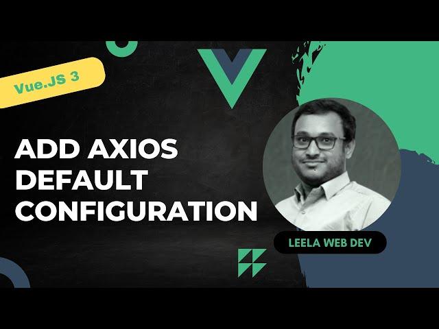 38. Add Axios Default configuration like headers, base URL - Vue 3