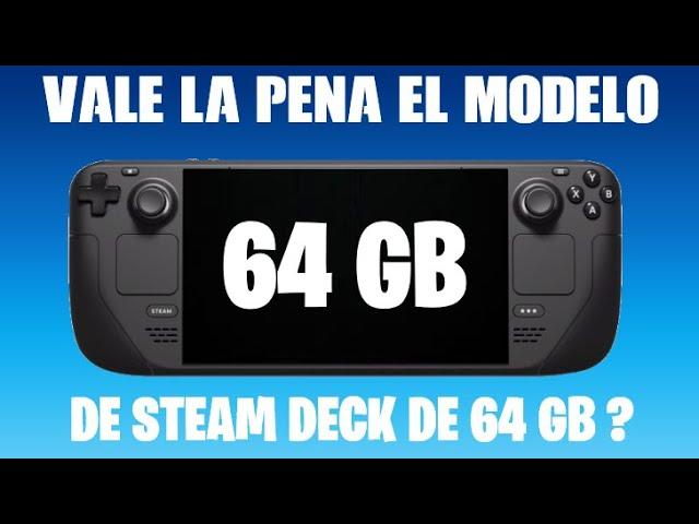 Steam Deck - Vale la pena el modelo de 64 GB ?