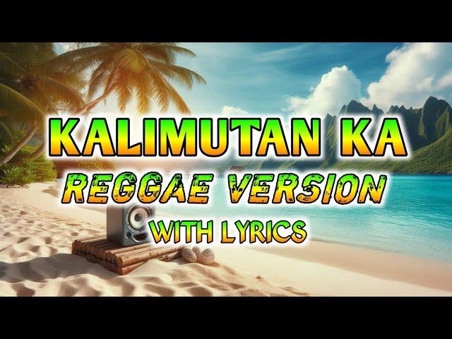 KALIMUTAN KA - REGGAE REMIX [[ DJ SOYMIX ]] WITH LYRICS