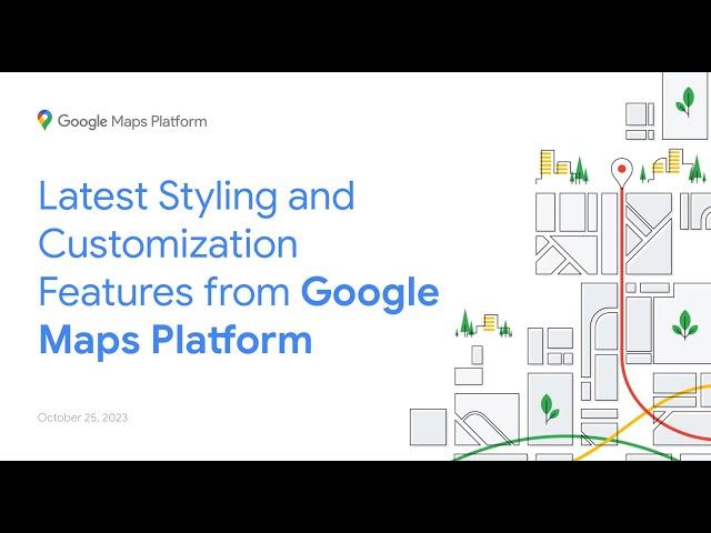 Latest Styling and Customization Features from Google Maps Platform