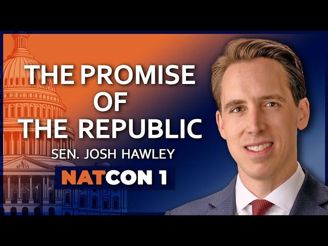 Sen. Josh Hawley: The Promise of the Republic - National Conservatism Conference