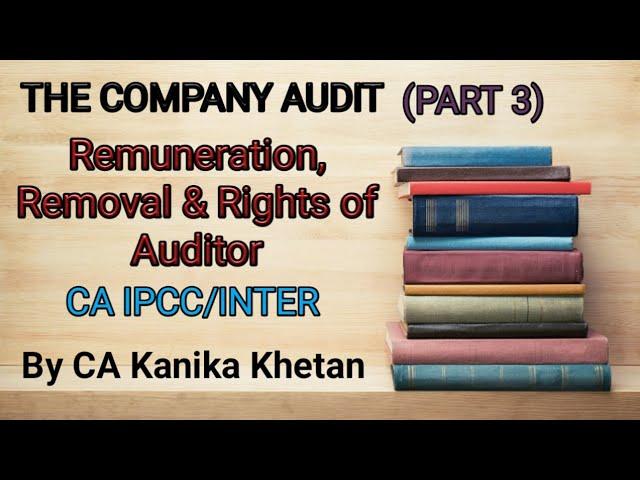 Remuneration, Removal and Rights of an Auditor ll Company Audit ll CA Kanika Khetan