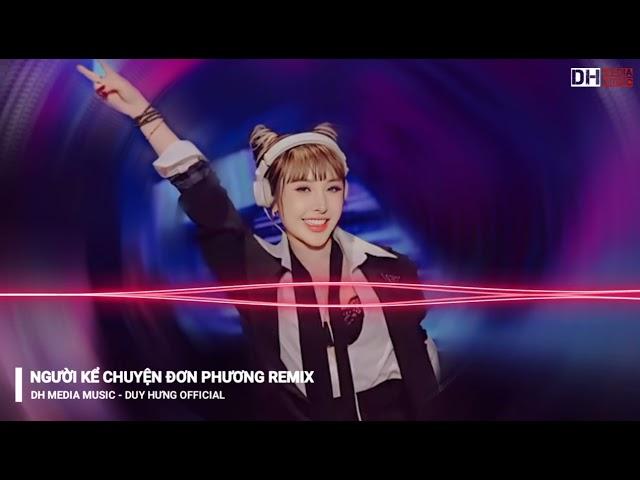 NGƯỜI KỂ CHUYỆN ĐƠN PHƯƠNG REMIX || Dh Media Music - Duy Hưng Official