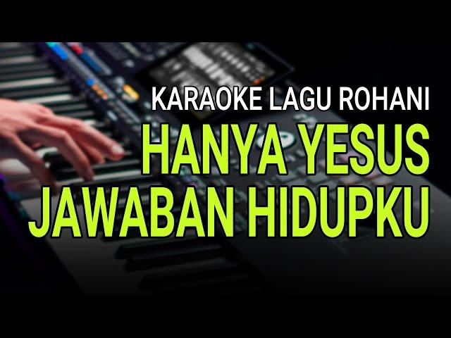 HANYA YESUS JAWABAN HIDUPKU - Karaoke Lagu Rohani