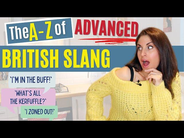 A-Z of Advanced British English Slang | 59 Words, Phrases, Idioms and Phrasal Verbs