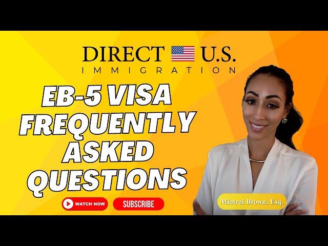 EB-5 Visa Frequently Asked Questions (FAQs)