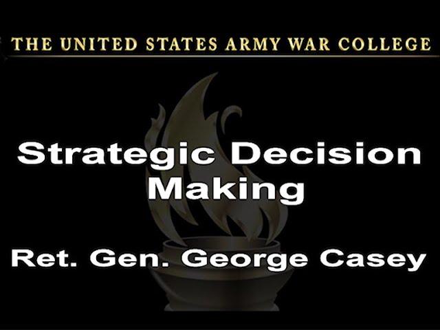 Strategic Decision Making - Retired  Gen. George Casey