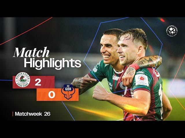 Match Highlights | Mohun Bagan Super Giant 2-0 FC Goa | MW 26 | ISL 2024-25