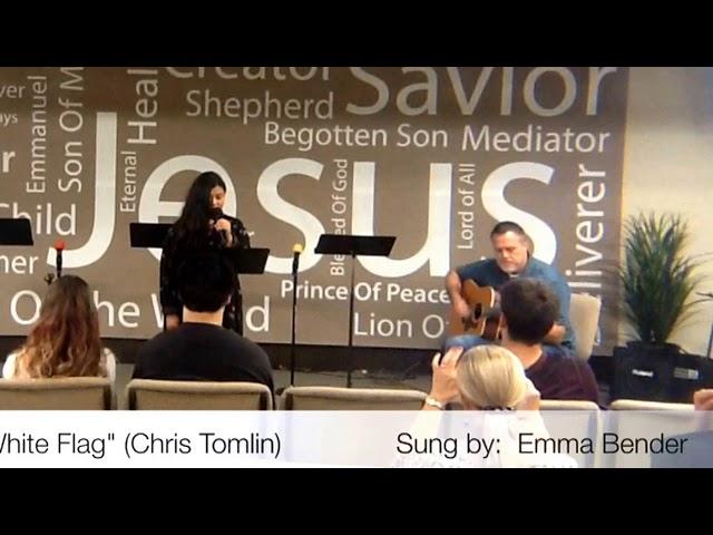 "White Flag" (Chris Tomlin) - Sung by:  Emma Bender - September 17, 2017