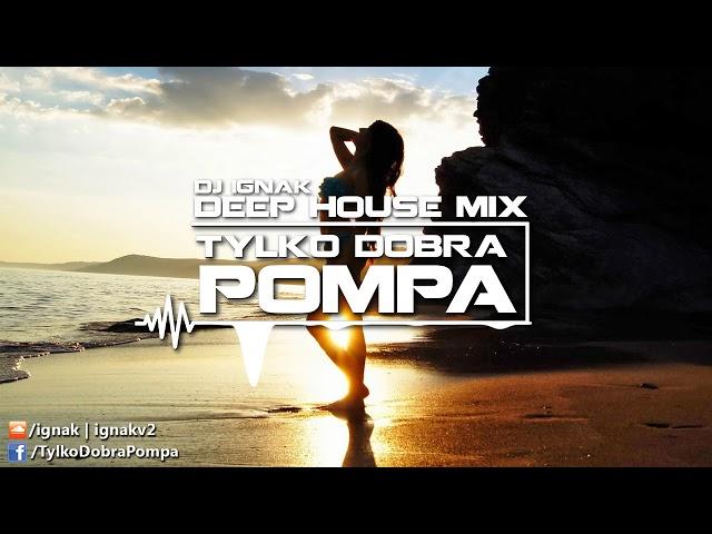  Deep House Dance Mix 2017  Tylko Dobra Pompa  DJ Ignak  TOP 2017 